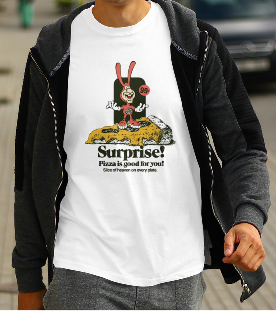 Surprise 99c Pizza Is Good For You Slice Of Heaven On Every Plate T-Shirt