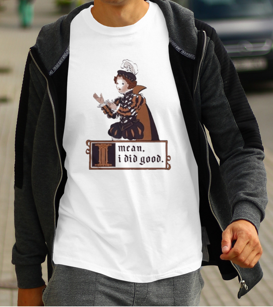 Suzie Toot I Mean I Did Good Medieval Style Costume Celebratory Statement T-Shirt