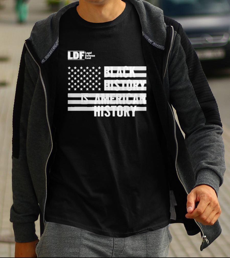 LDF Legal Defense Fund Black History Is American History Flag Stars And Stripes T-Shirt