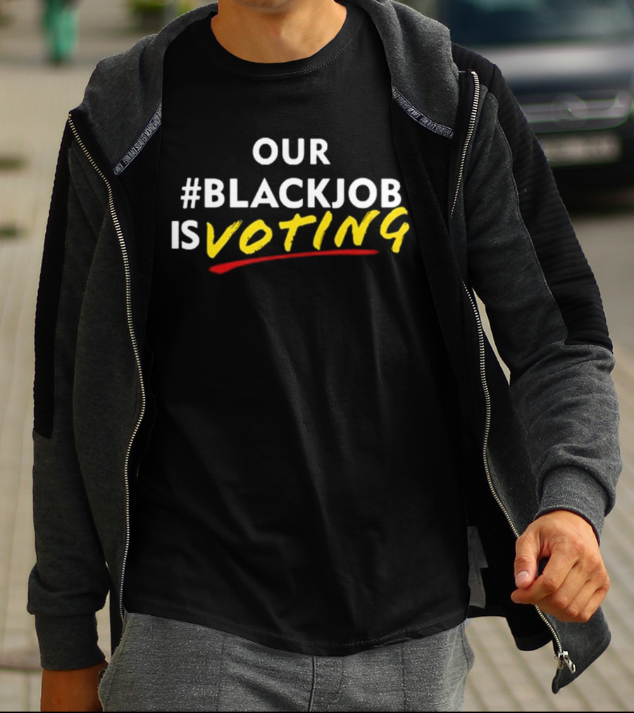 OUR #BLACKJOB IS VOTING T-Shirt
