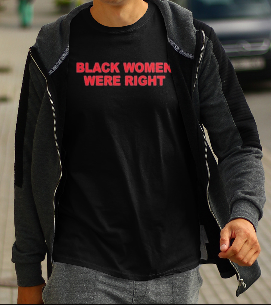 Black Women Were Right Empowerment Statement T-Shirt