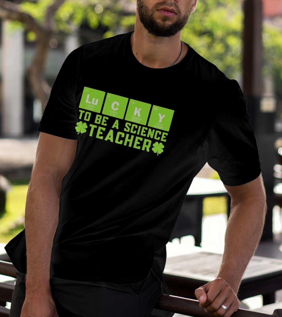 Lucky Periodic Elements To Be A Science Teacher St Patricks Day T-Shirt