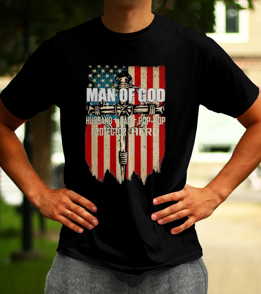 Man Of God Husband Dad Pop-Pop Protector Hero American Flag Cross T-Shirt