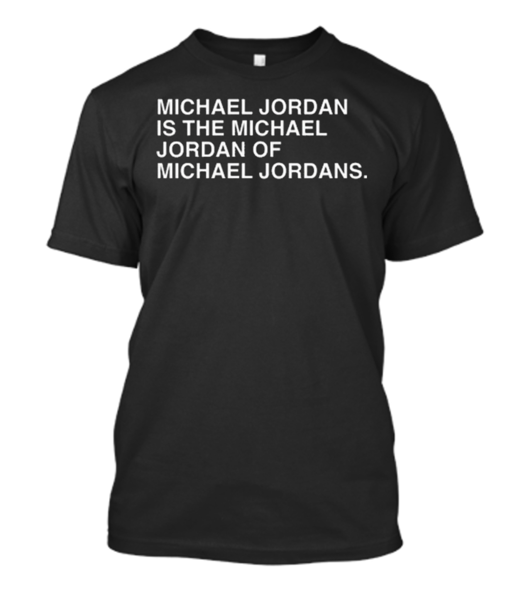 Michael Jordan Is The Michael Jordan Of Michael Jordans T-Shirt
