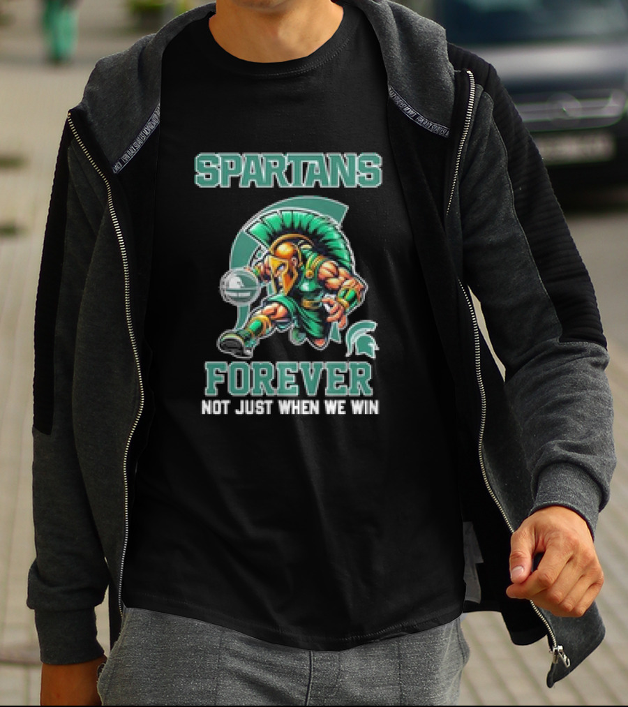 Michigan State Spartans Forever Not Just When We Win T-Shirt