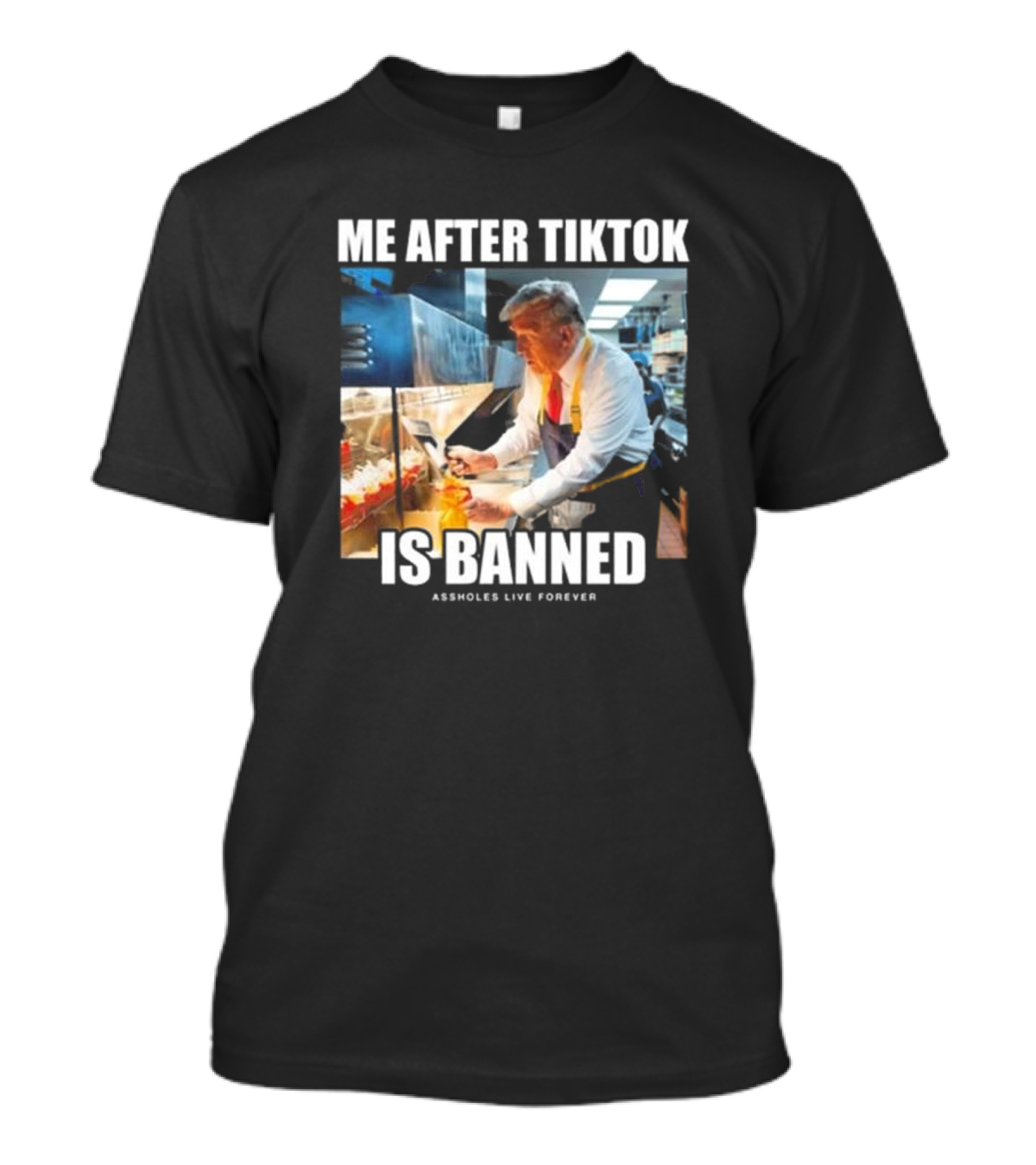 "Me After Tiktok Is Banned Cooking Assholes Live Forever" T-Shirt