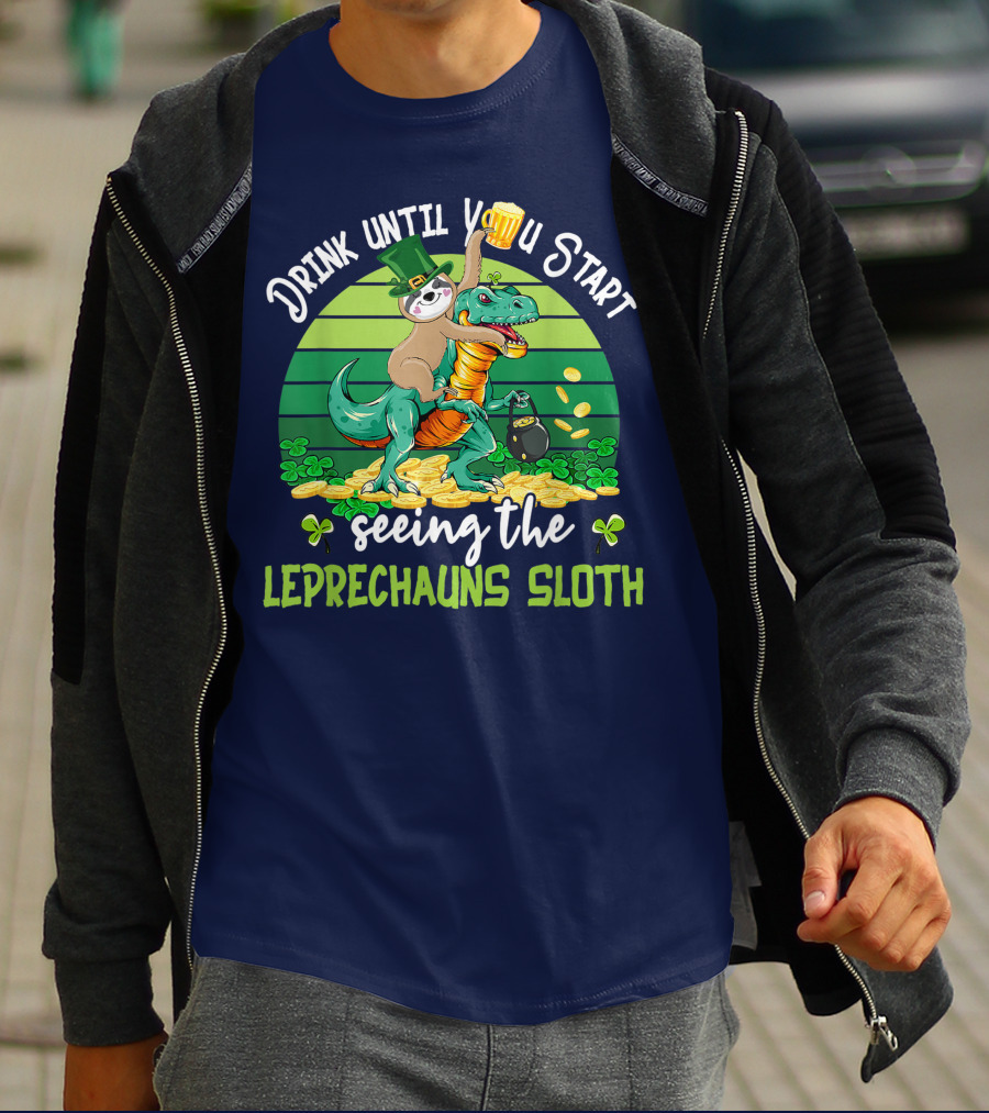 Drink Until You Start Seeing The Leprechauns Sloth Riding Dinosaur Drinking Beer Patricks Day T-Shirt
