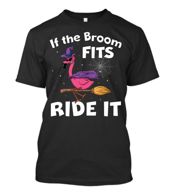 If The Broom Fits Ride It Flamingo Witch Hat Broomstick Halloween T-Shirt