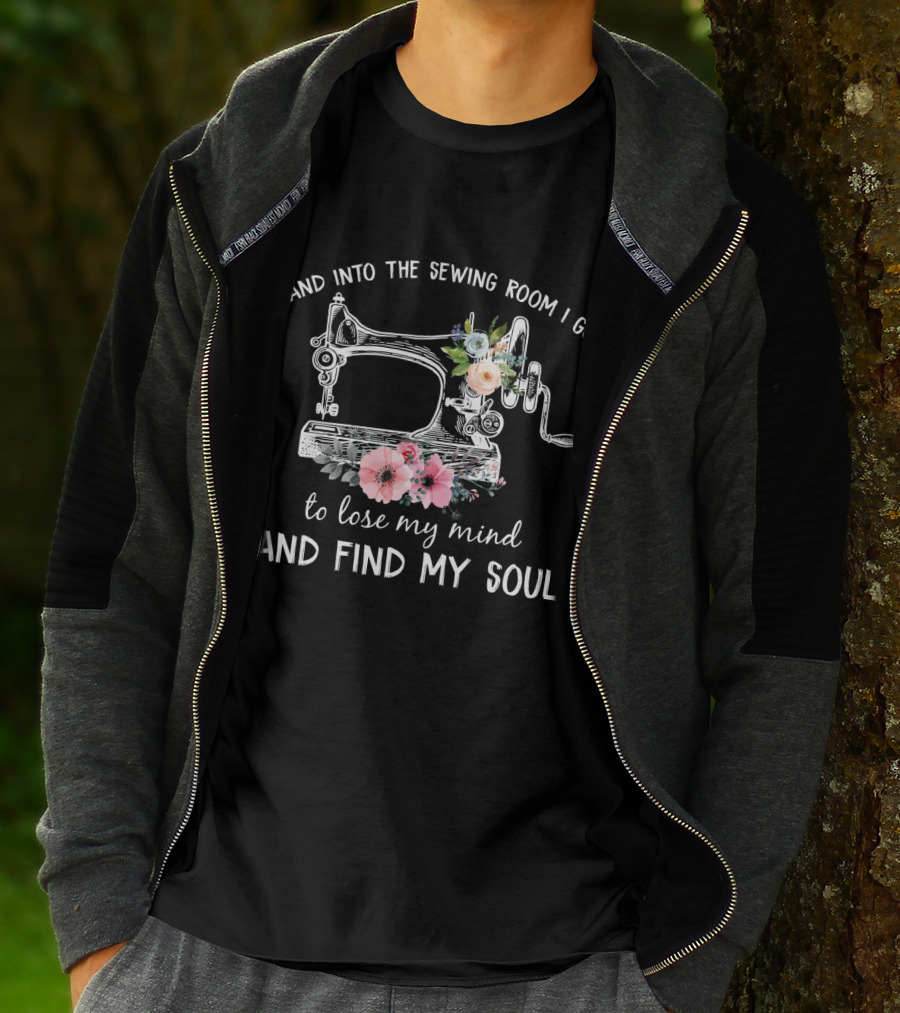 And Into The Sewing Room I Go To Lose My Mind And Find My Soul Vintage Floral Sewing Machine T-Shirt