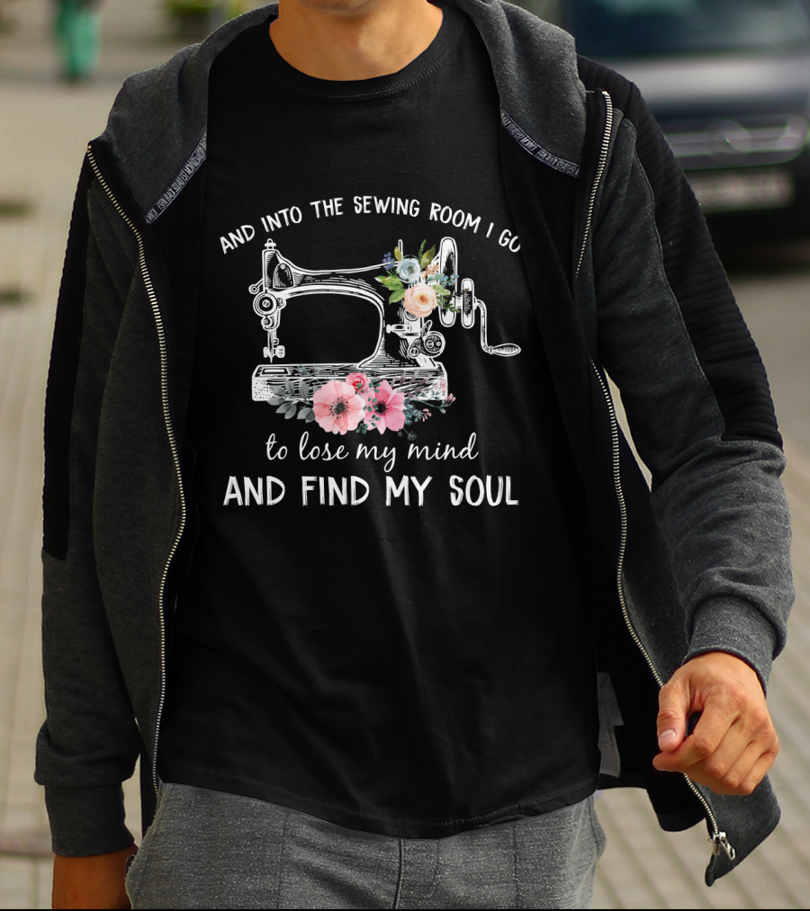 And Into The Sewing Room I Go To Lose My Mind And Find My Soul Vintage Floral Sewing Machine T-Shirt