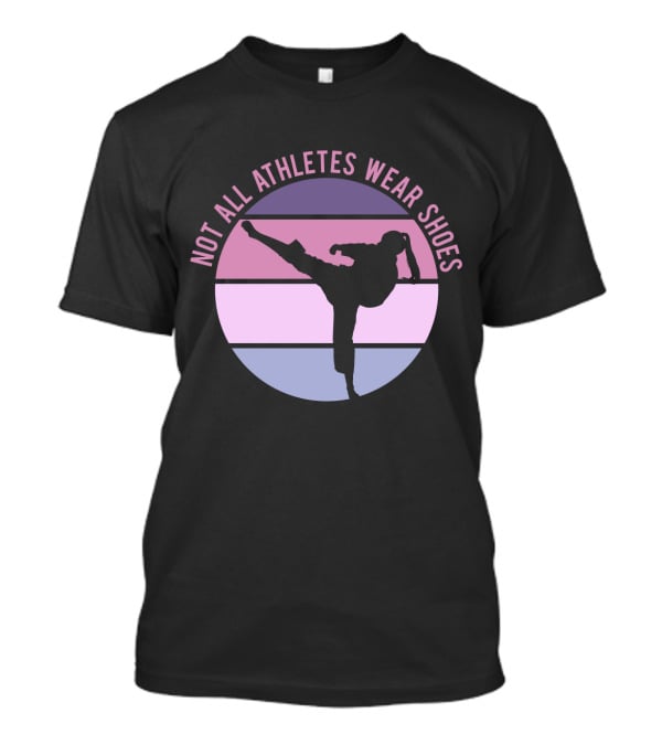 Not All Athletes Wear Shoes Taekwondo Silhouette Kicking In Colorful Circle T-Shirt