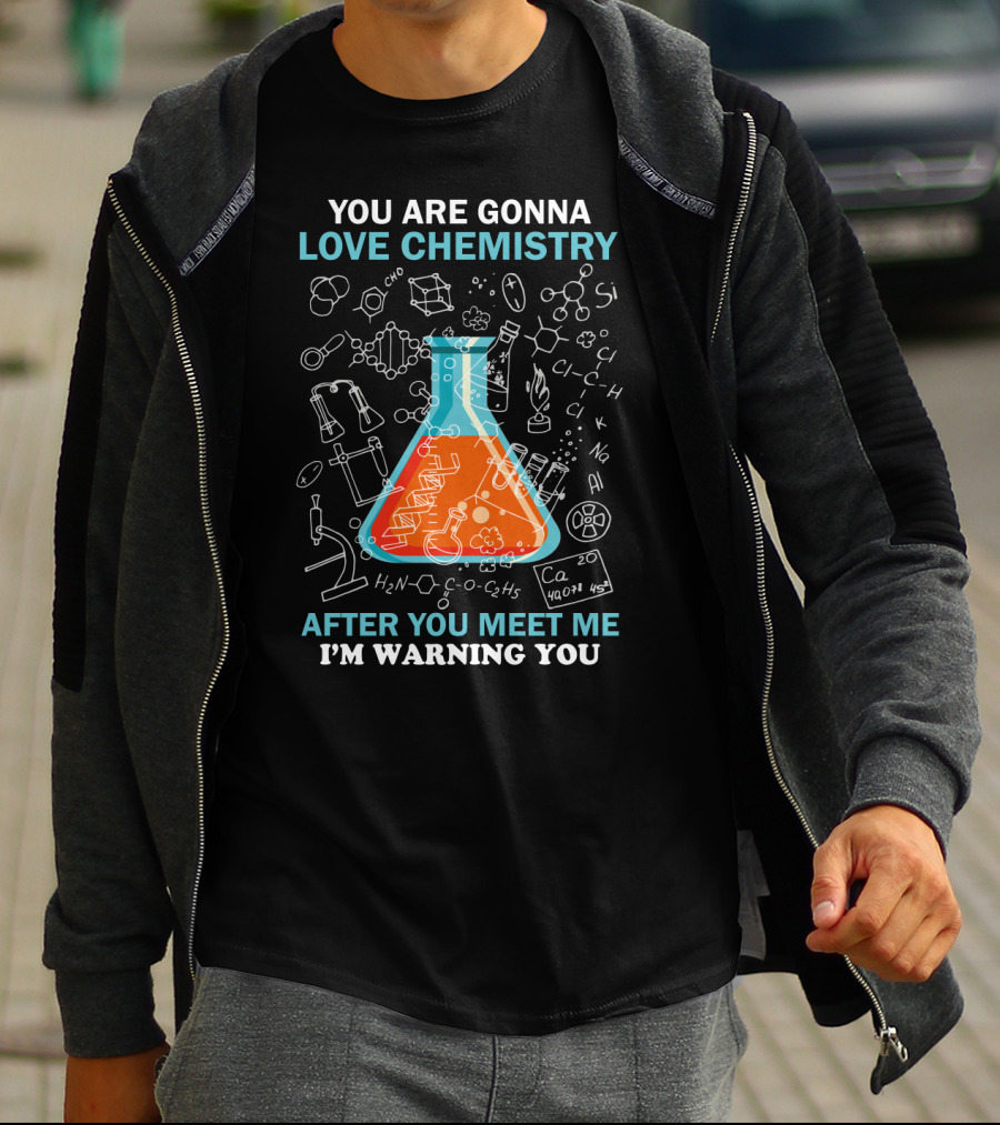 You Are Gonna Love Chemistry After You Meet Me I'm Warning You Science Beaker Drawings Formulas T-Shirt