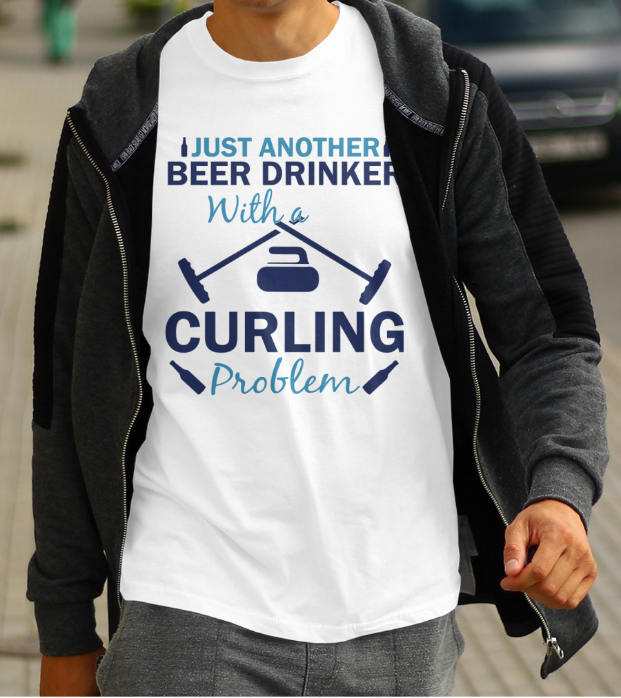 Just Another Beer Drinker With A Curling Problem Curling Stones And Brooms T-Shirt
