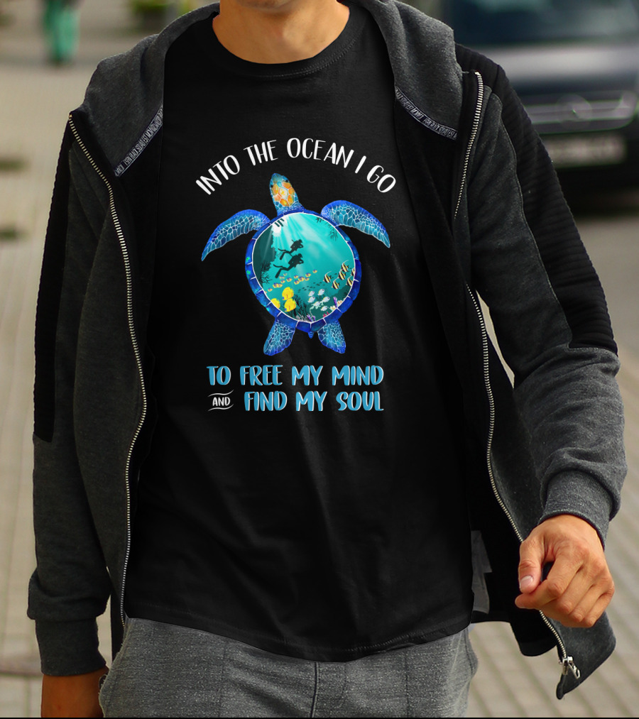 Into The Ocean I Go To Free My Mind And Find My Soul Scuba Diving Turtle T-Shirt