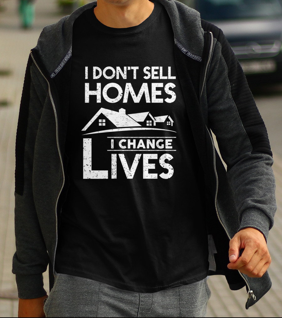 I Don't Sell Homes I Change Lives Real Estate Agent Housing Transformations T-Shirt