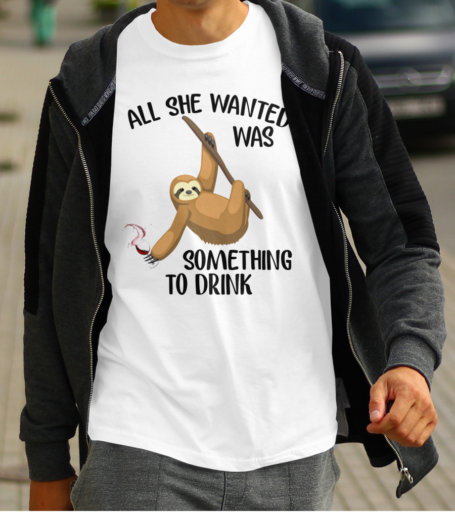 All She Wanted Was Something To Drink Sloth With Wine Glass T-Shirt