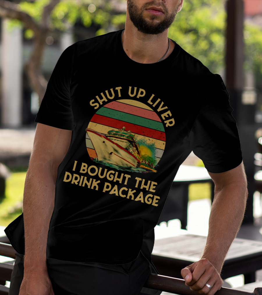 Shut Up Liver I Bought The Drink Package Cruise Ship Retro Sunset T-Shirt