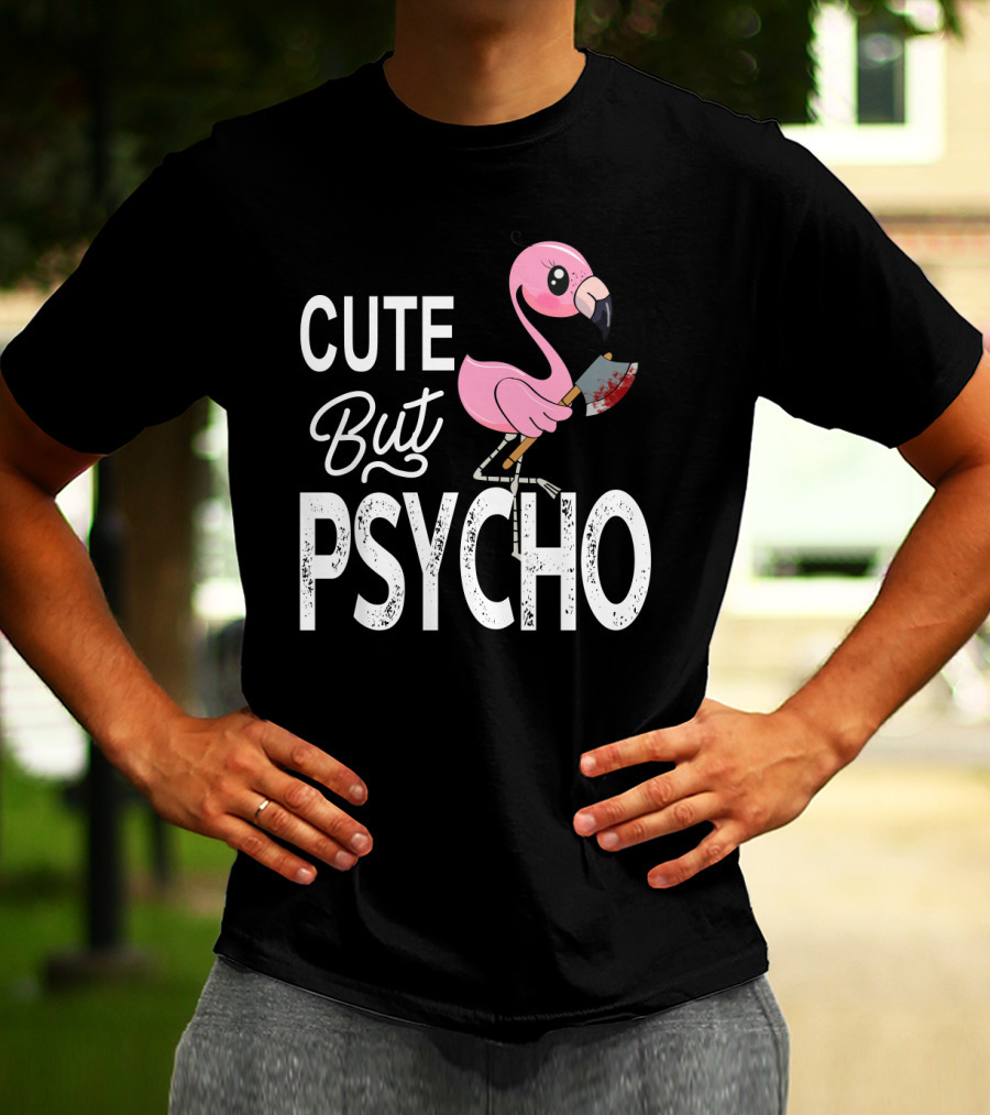 Cute But Psycho Flamingo Holding Bloody Axe T-Shirt