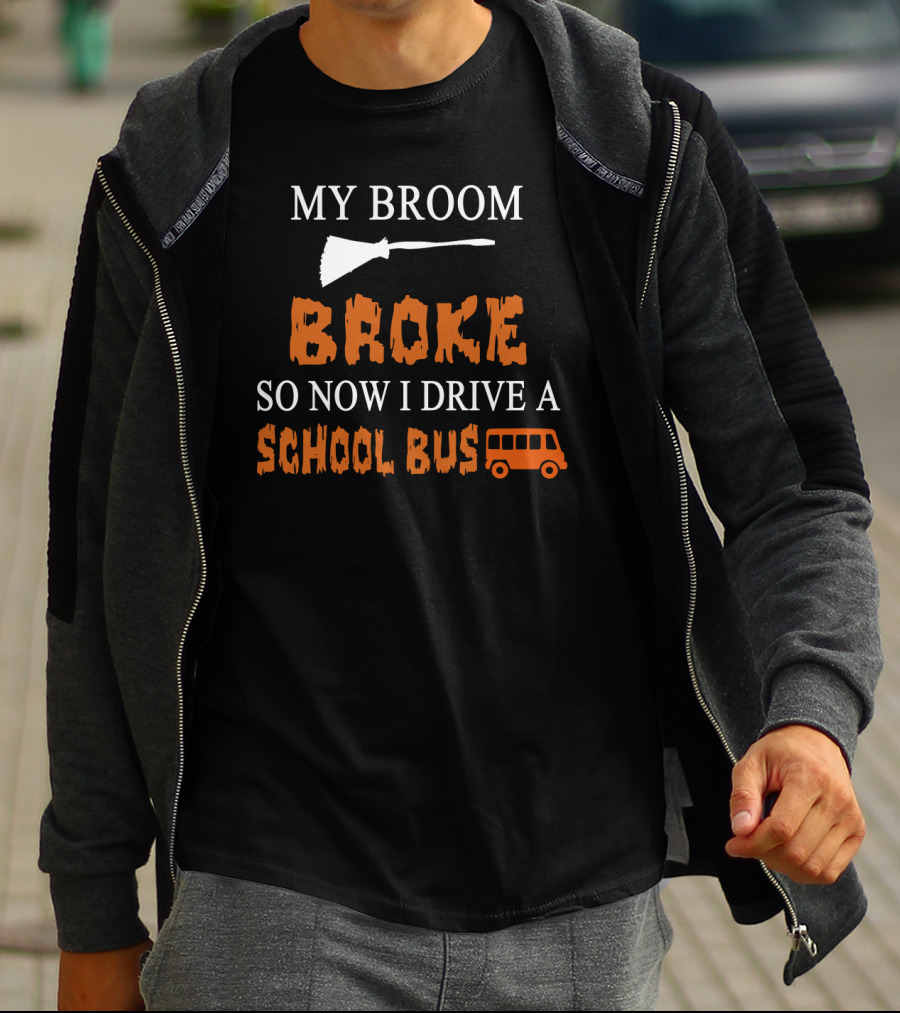 My Broom Broke So Now I Drive A School Bus Halloween Humor With Broom And School Bus T-Shirt