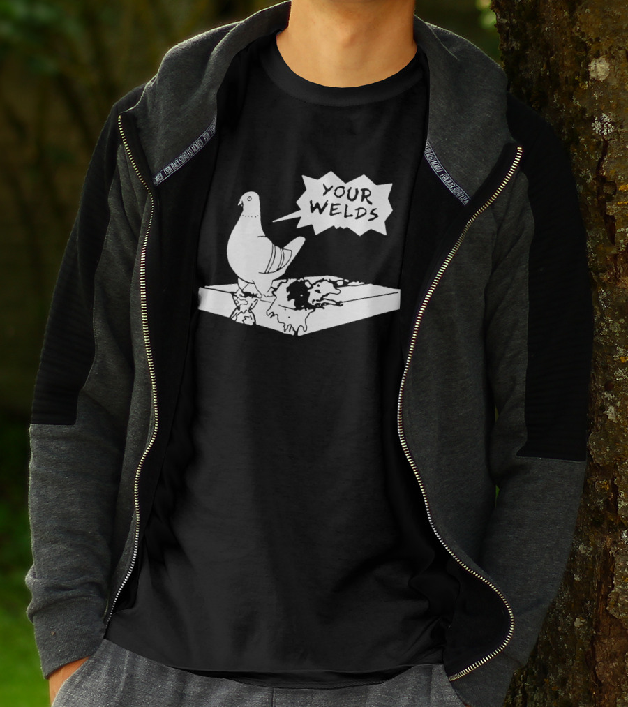 Your Welds Funny Welders Lovers Pigeon Humor T-Shirt
