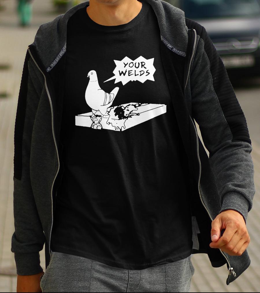 Your Welds Funny Welders Lovers Pigeon Humor T-Shirt