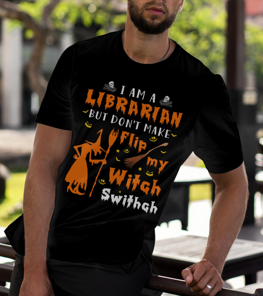 I Am A Librarian But Don't Make Me Flip My Witch Switch T-Shirt