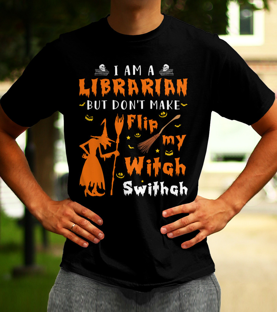 I Am A Librarian But Don't Make Me Flip My Witch Switch T-Shirt