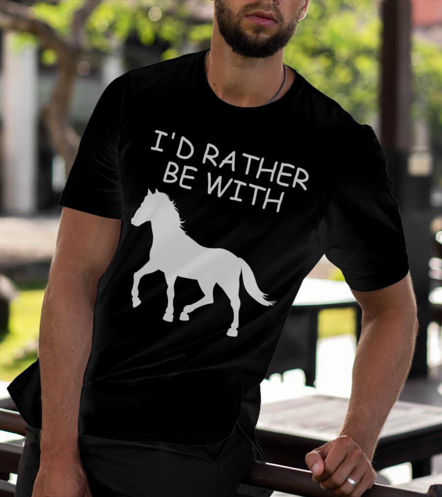 I'd Rather Be With Horse T-Shirt