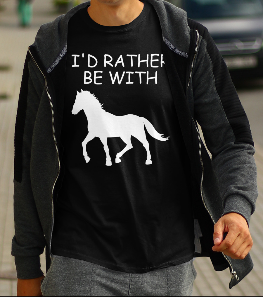 I'd Rather Be With Horse T-Shirt