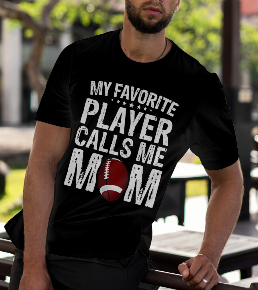 My Favorite Player Calls Me Mom Football T-Shirt