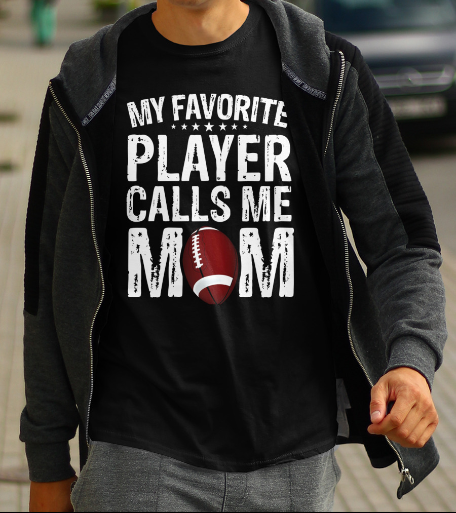My Favorite Player Calls Me Mom Football T-Shirt