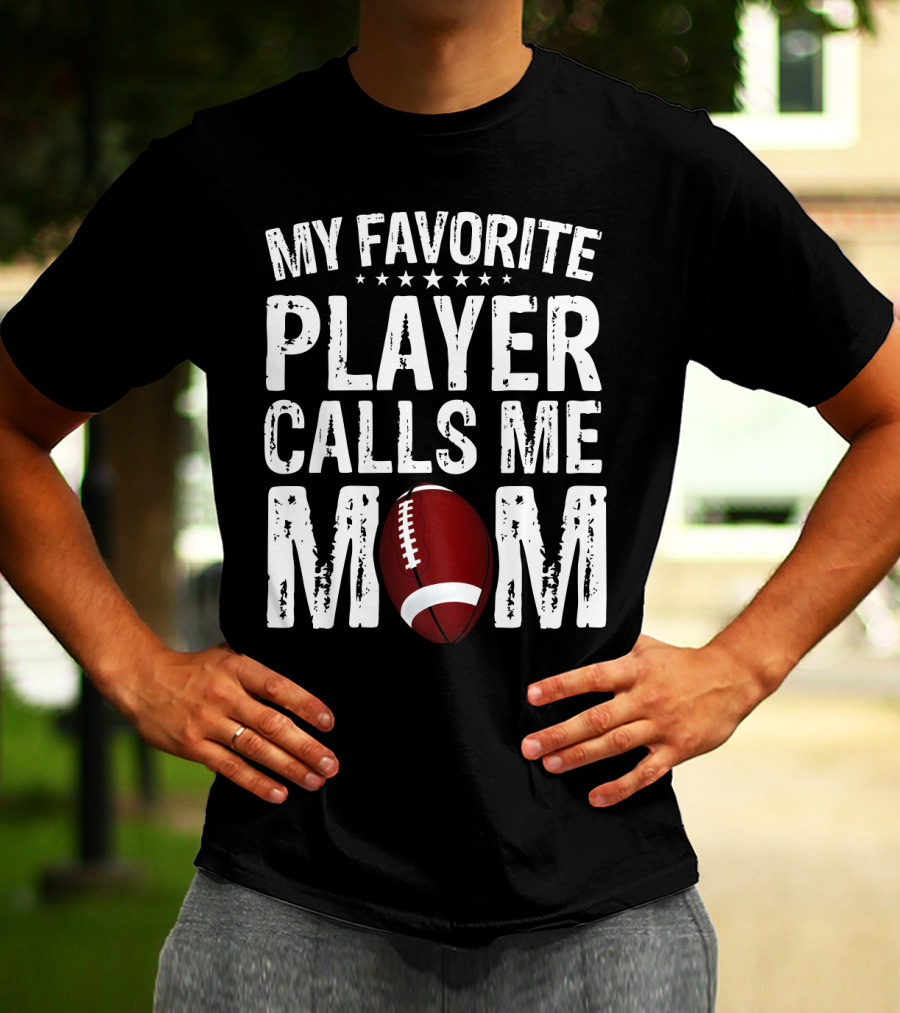 My Favorite Player Calls Me Mom Football T-Shirt