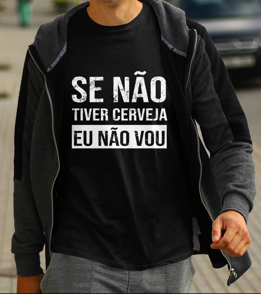 Se Não Tiver Cerveja Eu Não Vou T-Shirt