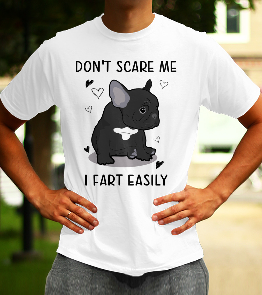 Don't Scare ME I Fart Easily French Bulldog With Hearts T-Shirt