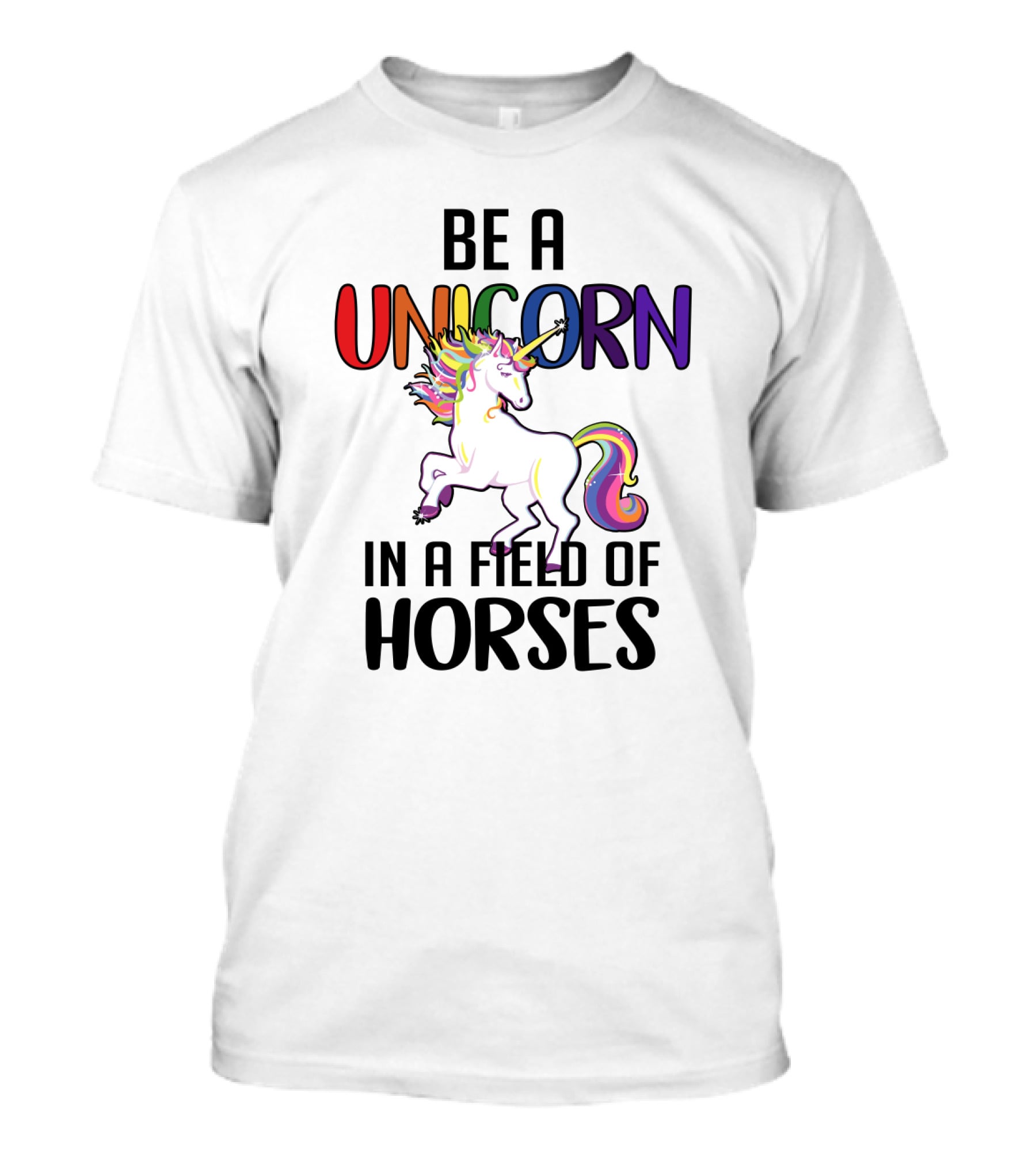 BE A UNICORN IN A FIELD OF HORSES T-Shirt