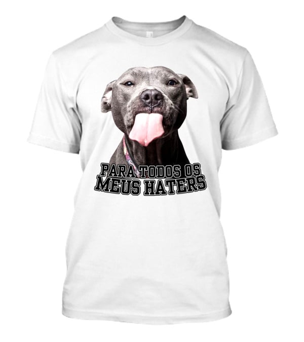 Para Todos Os Meus Haters Cachorro Com Língua Para Fora T-Shirt