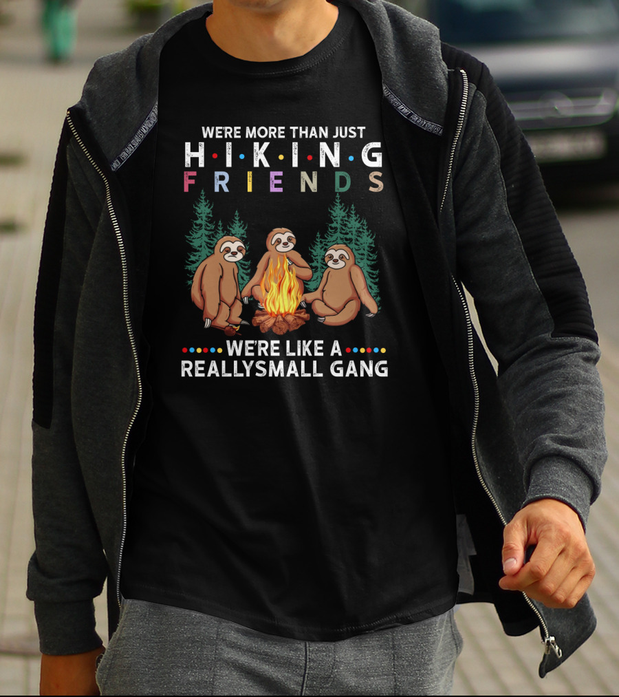 We're More Than Just Hiking Friends Sloth Camping We're Like A Really Small Gang T-Shirt
