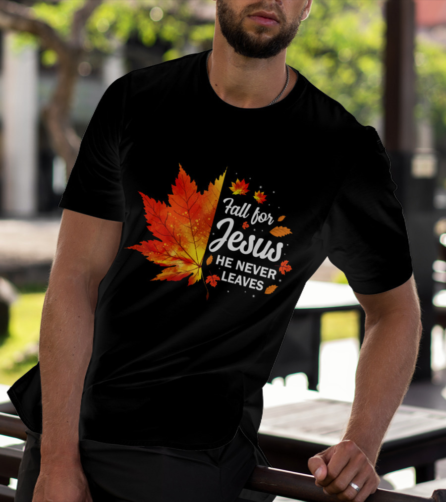 Fall For Jesus He Never Leaves Autumn Leaves Christian T-Shirt