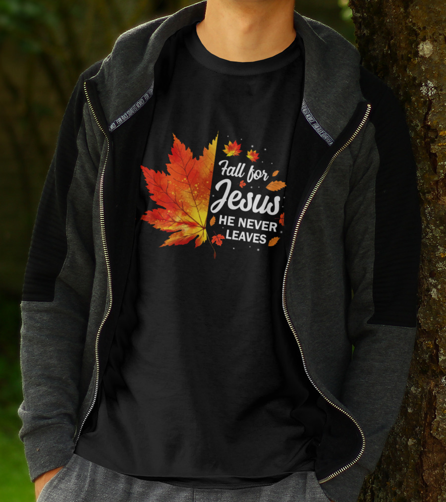 Fall For Jesus He Never Leaves Autumn Leaves Christian T-Shirt