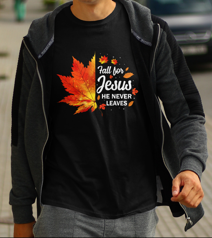 Fall For Jesus He Never Leaves Autumn Leaves Christian T-Shirt