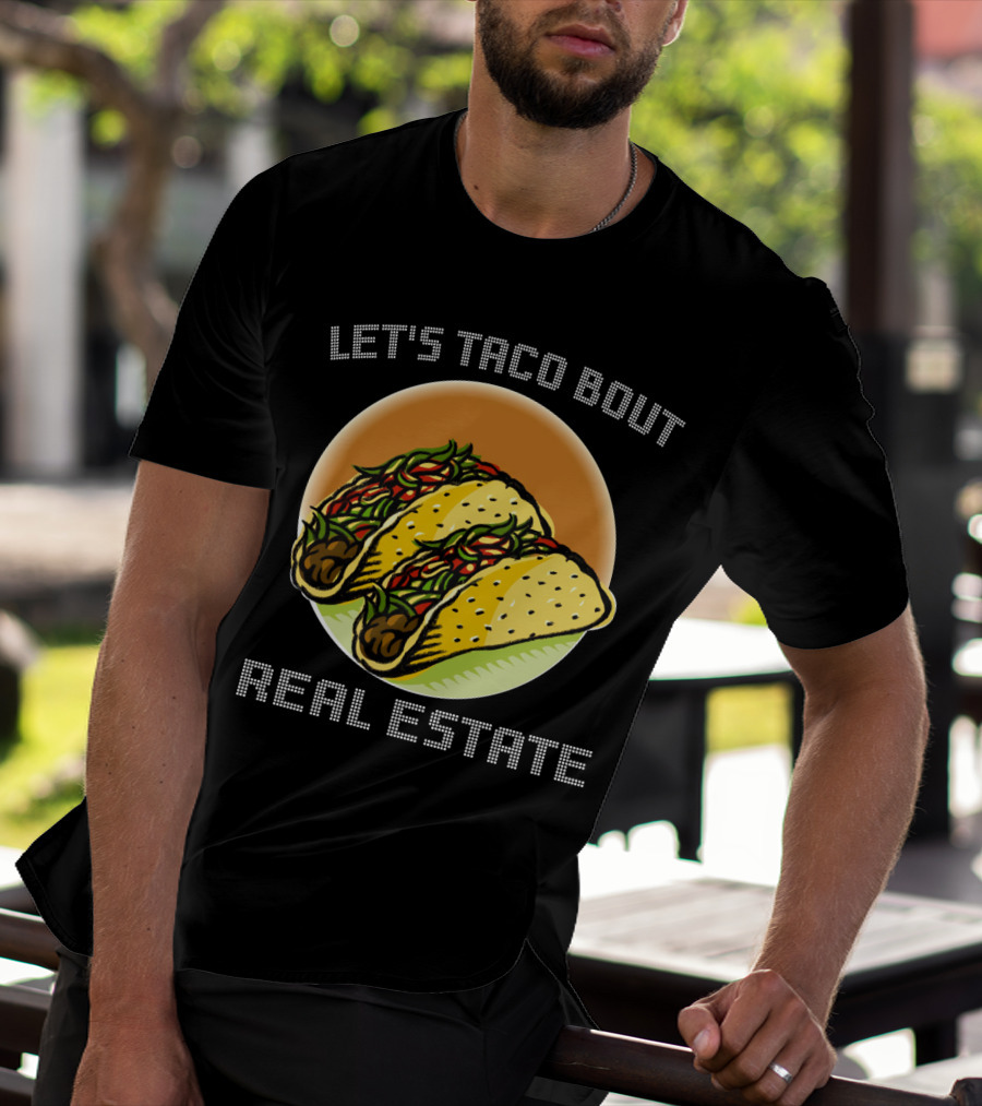 Let's Taco Bout Real Estate Funny Realtor Tacos T-Shirt