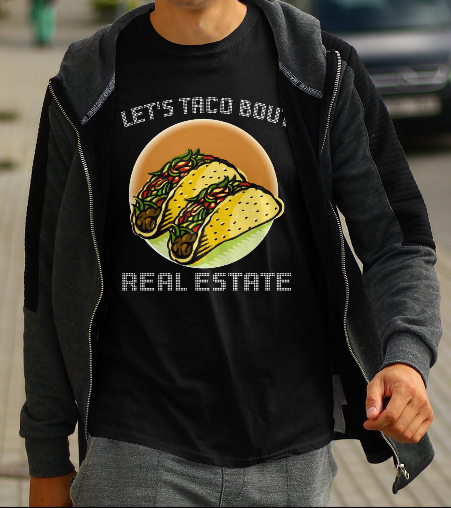 Let's Taco Bout Real Estate Funny Realtor Tacos T-Shirt