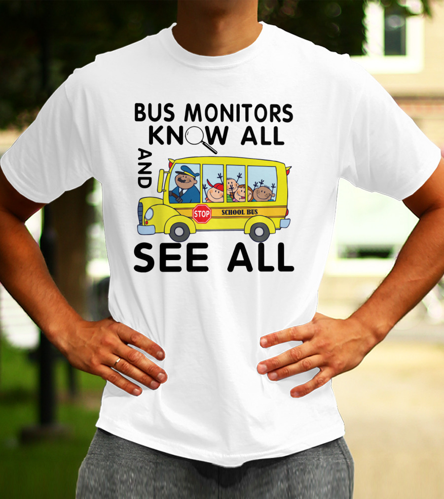 Bus Monitors Know All See All School Bus Magnifying Glass Stop Sign T-Shirt