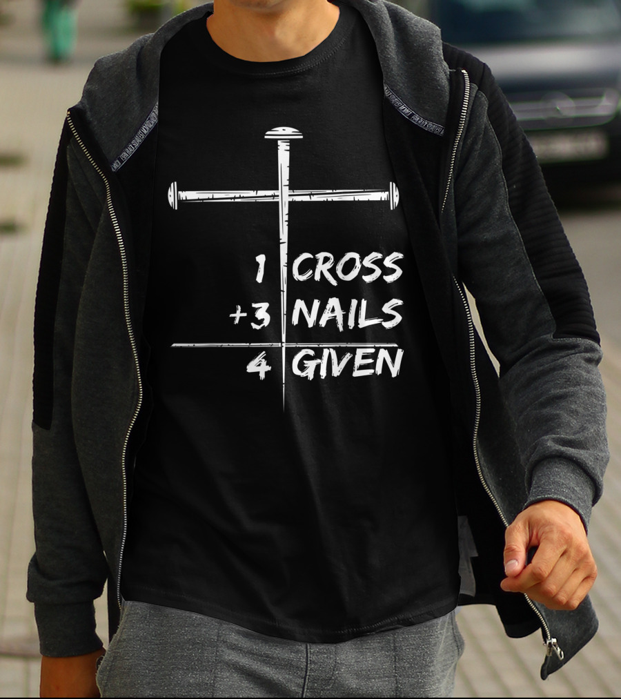 1 Cross 3 Nails 4 Given Christian Happy Easter T-Shirt