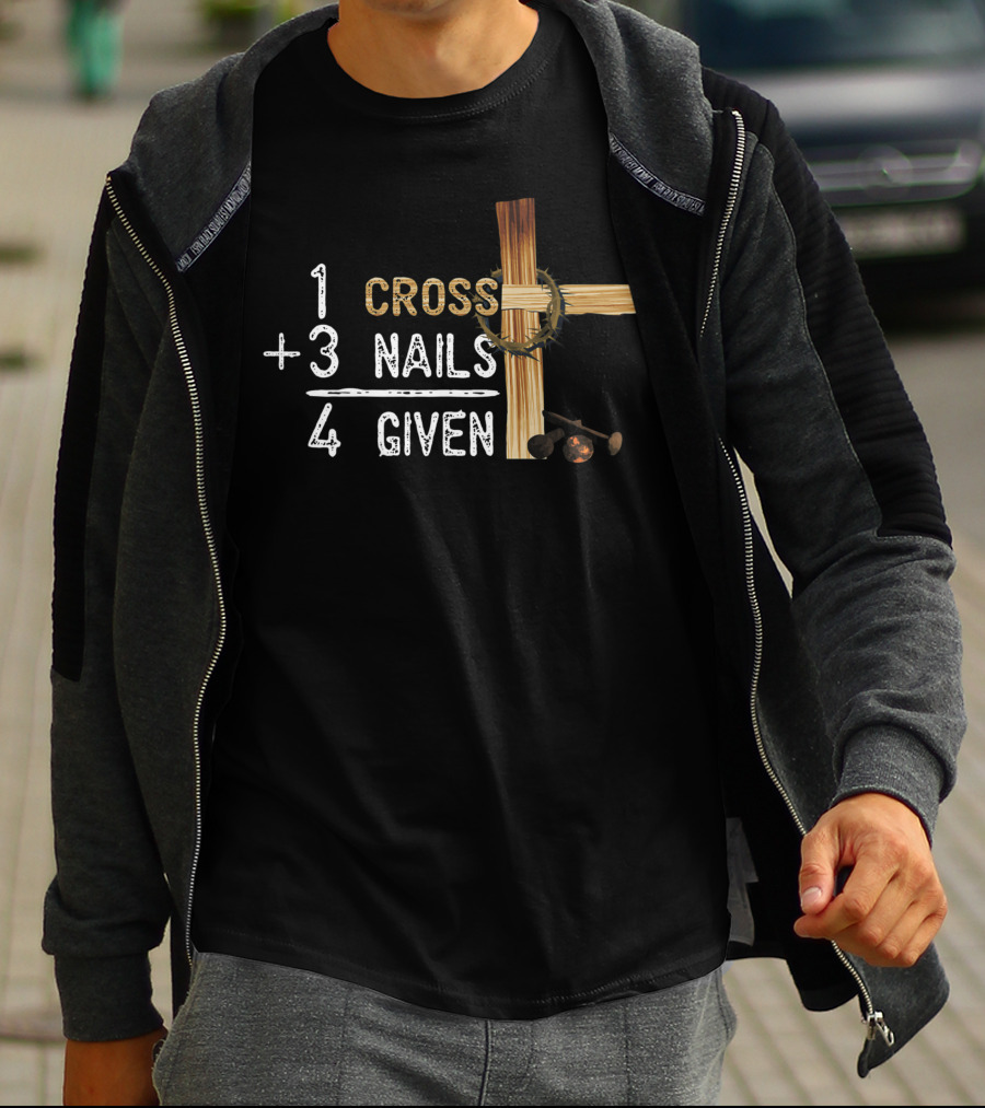 1 Cross Plus 3 Nails Equals 4 Given Faithcross Premium T-Shirt