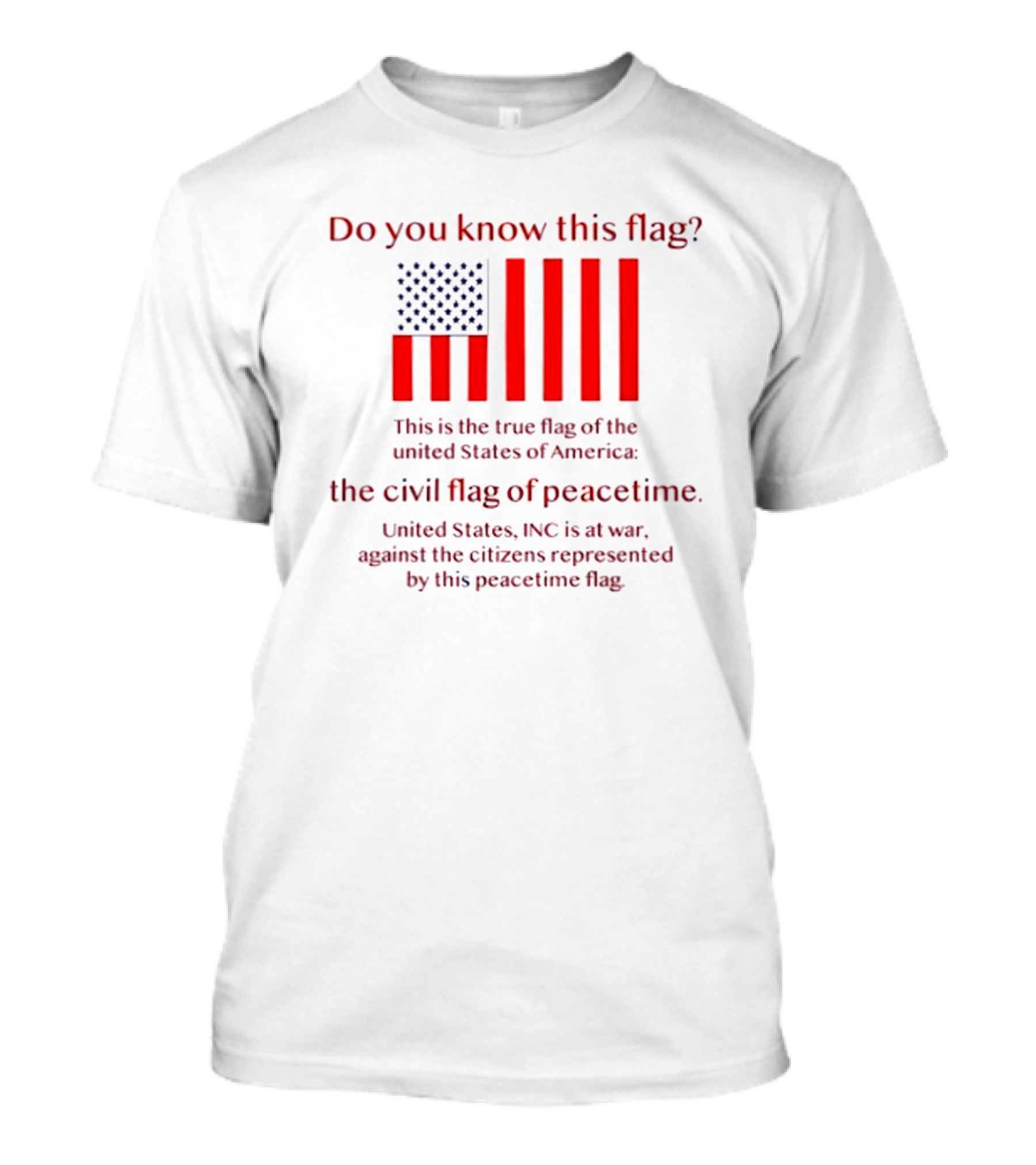 Do You Know This Flag True Flag Of The United States Civil Flag Of Peacetime United States INC At War Against Citizens T-Shirt