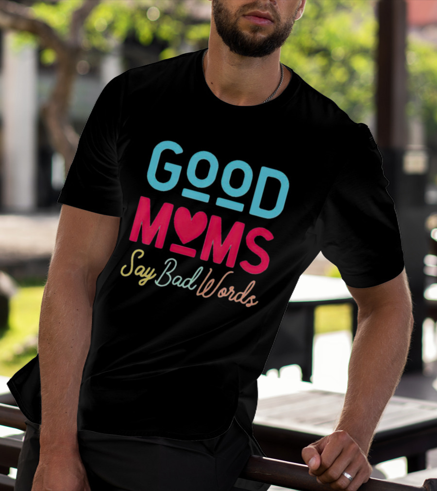 Good Moms Say Bad Words Vintage Heart T-Shirt