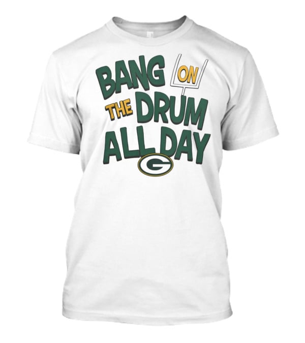 Green Packers Bang On The Drum All Day Football Spirit T-Shirt