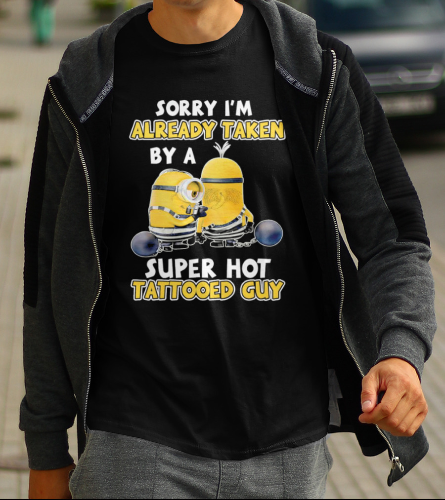 Sorry I'm Already Taken By A Super Hot Tattooed Guy Minion T-Shirt