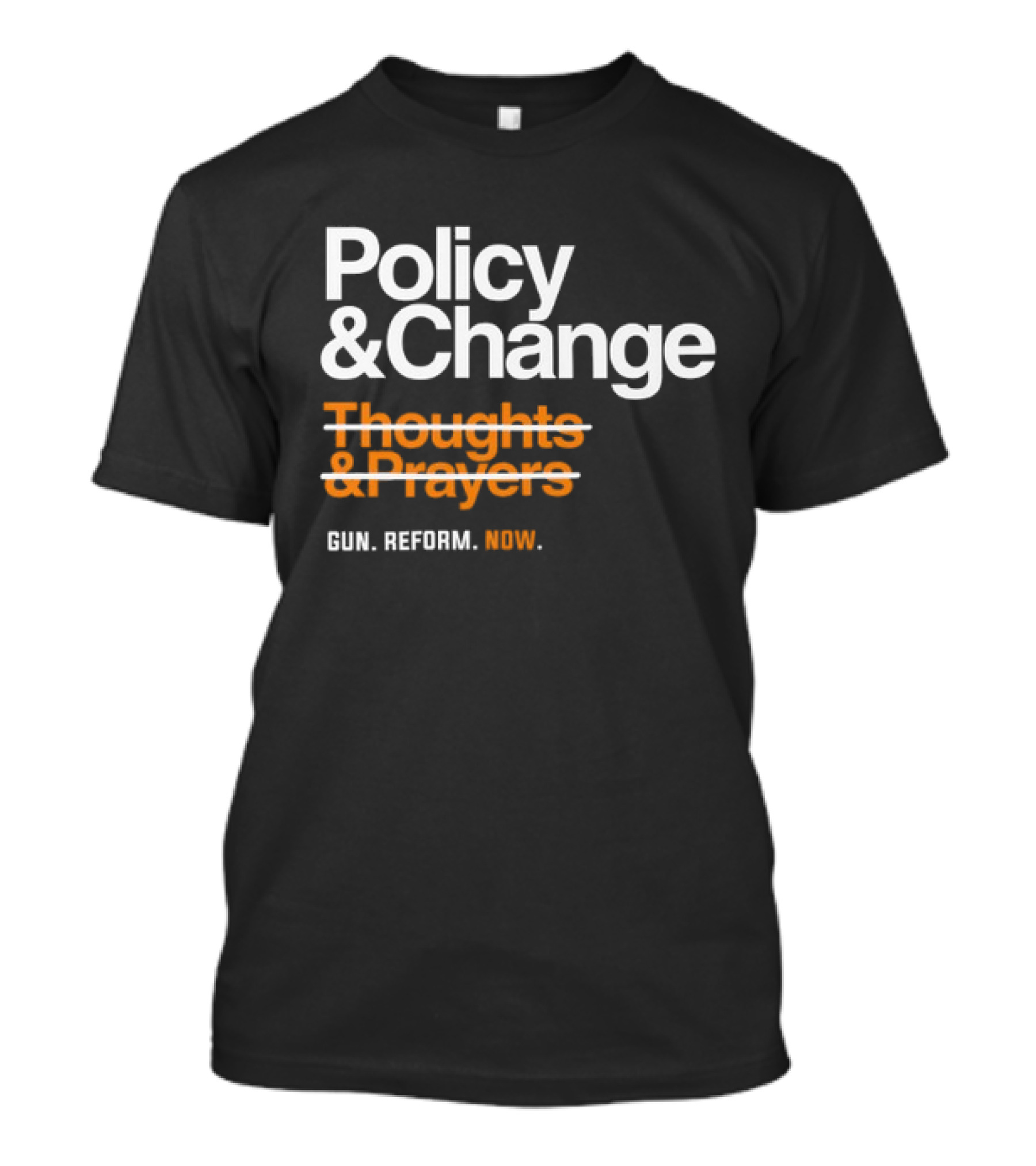 Policy And Change Thoughts And Prayers Gun Reform Now T-Shirt